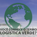 Você conhece o termo logística verde?