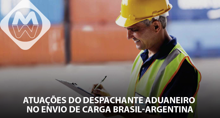 Atuações do despachante aduaneiro no envio de carga Brasil-Argentina